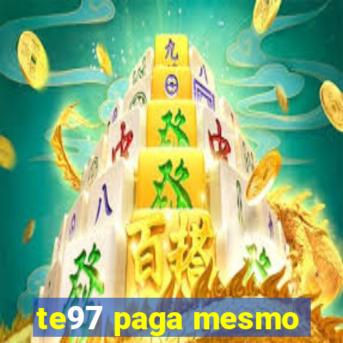 te97 paga mesmo